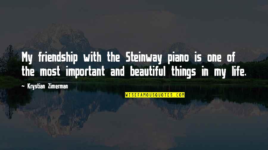 Friendship Beautiful Quotes By Krystian Zimerman: My friendship with the Steinway piano is one