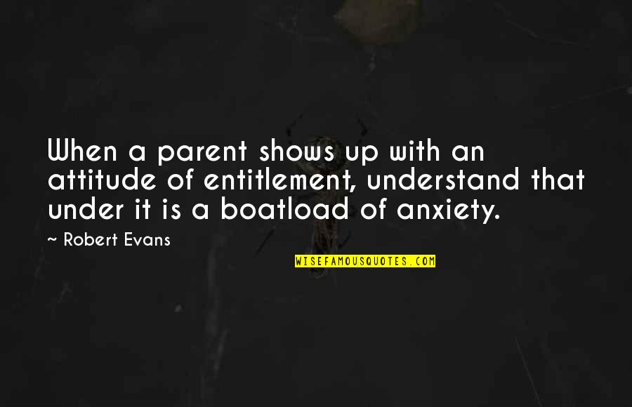 Friendship Beautiful Quotes By Robert Evans: When a parent shows up with an attitude