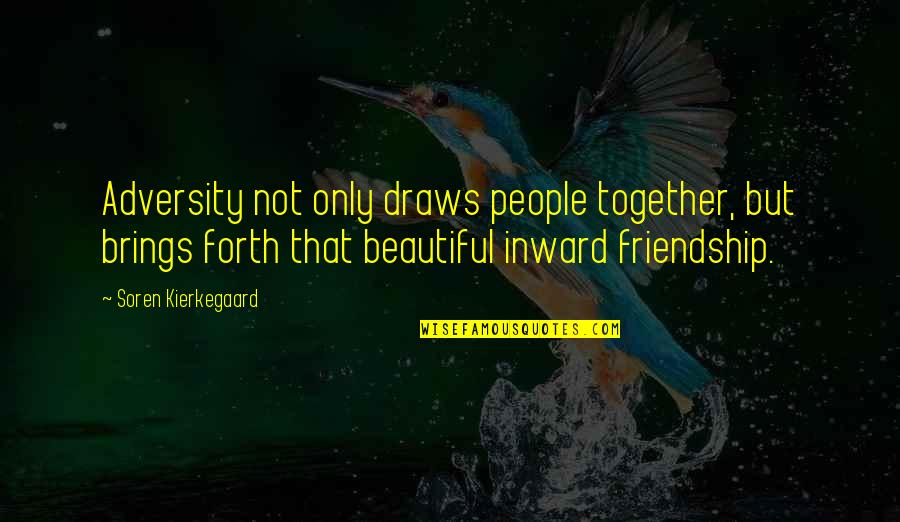 Friendship Beautiful Quotes By Soren Kierkegaard: Adversity not only draws people together, but brings