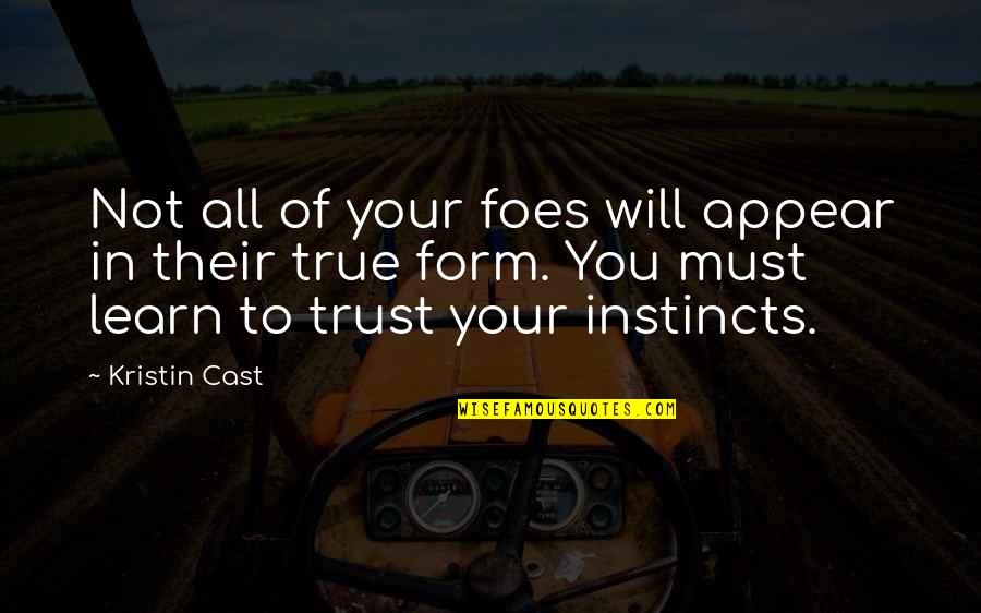 Friendship Being Family Quotes By Kristin Cast: Not all of your foes will appear in Friendship Being Family Quotes By Kristin Cast: Not all of your foes will appear in