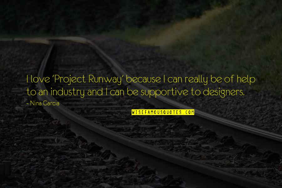 Friendship Being Family Quotes By Nina Garcia: I love 'Project Runway' because I can really Friendship Being Family Quotes By Nina Garcia: I love 'Project Runway' because I can really