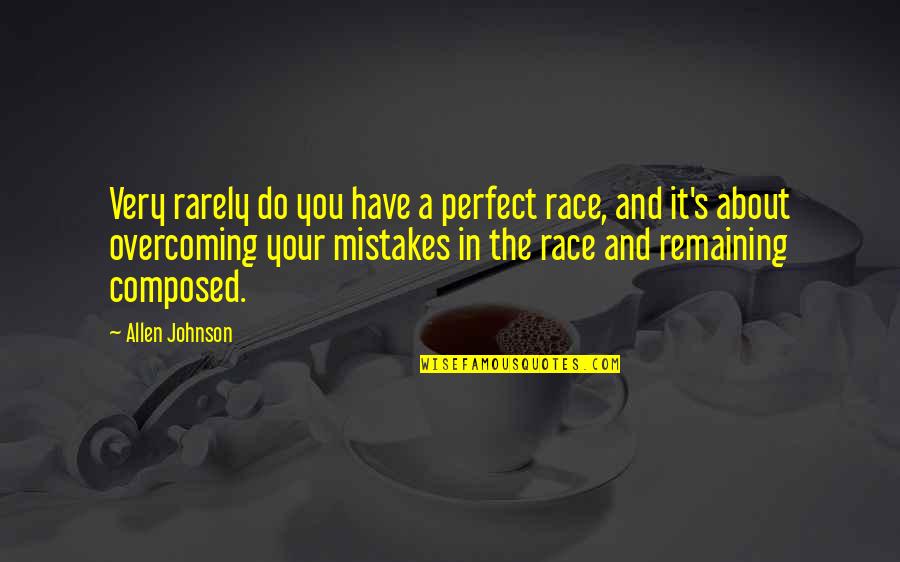 Friendship Being One Sided Quotes By Allen Johnson: Very rarely do you have a perfect race, Friendship Being One Sided Quotes By Allen Johnson: Very rarely do you have a perfect race,