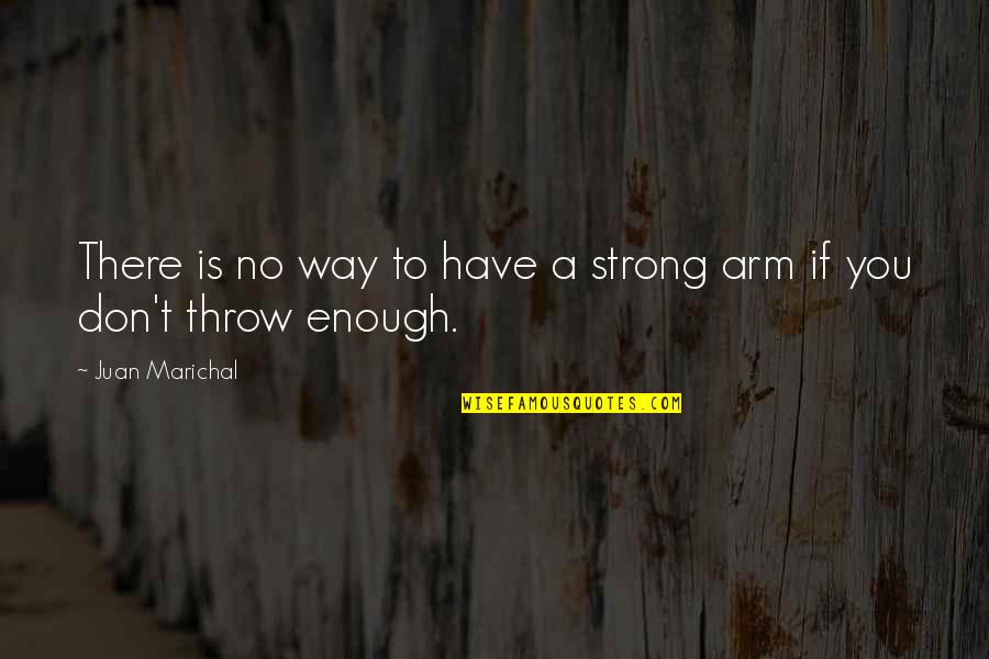 Friendship Beserta Arti Quotes By Juan Marichal: There is no way to have a strong