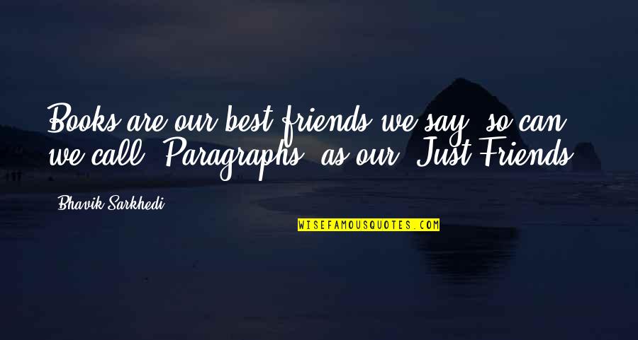 Friendship Best Friends Quotes By Bhavik Sarkhedi: Books are our best friends we say, so