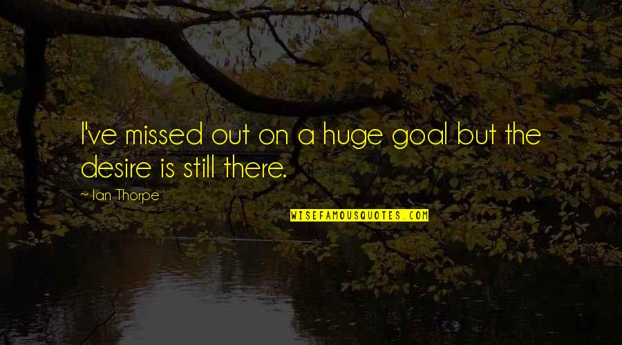 Friendship Between Dog And Cat Quotes By Ian Thorpe: I've missed out on a huge goal but