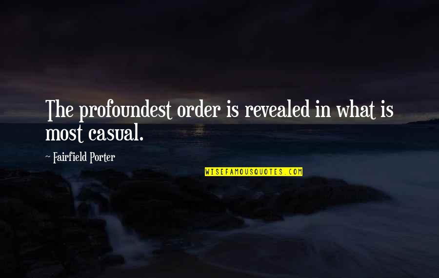 Friendship Between Races Quotes By Fairfield Porter: The profoundest order is revealed in what is