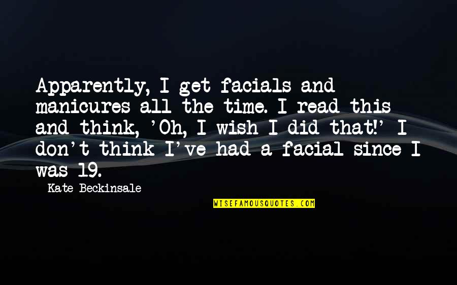 Friendship Beyond 20 Years Olds Quotes By Kate Beckinsale: Apparently, I get facials and manicures all the