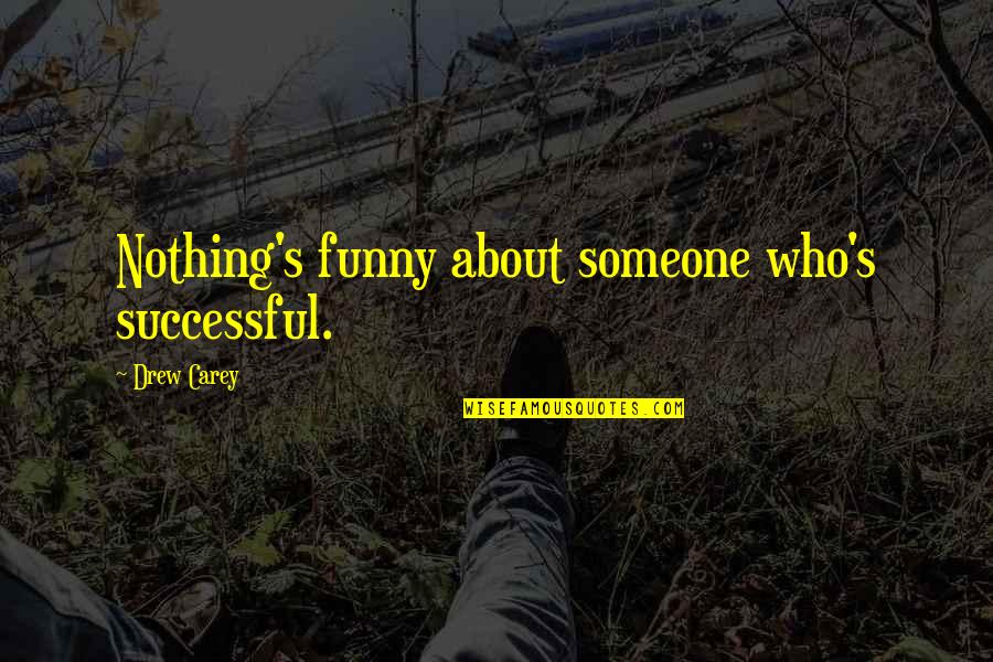 Friendship Bible Verses Quotes By Drew Carey: Nothing's funny about someone who's successful.