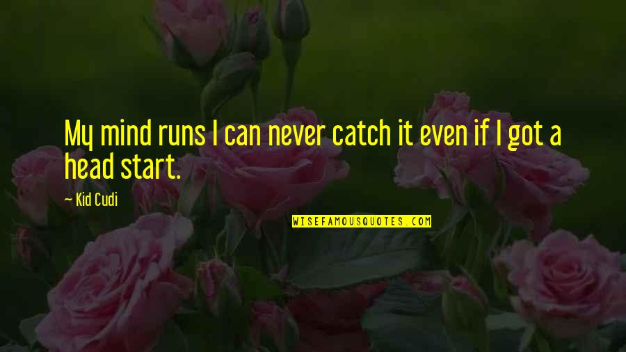Friendship Birthday Quotes By Kid Cudi: My mind runs I can never catch it