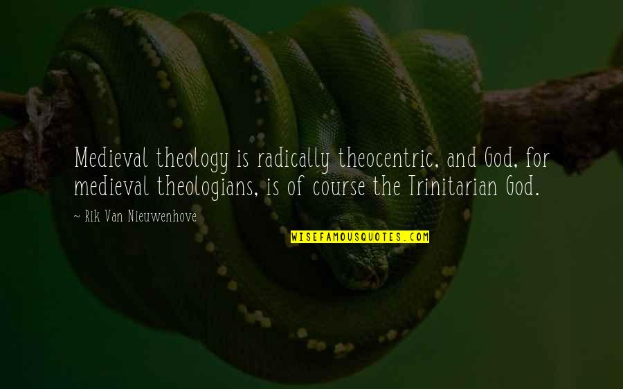 Friendship Blossoms Into Love Quotes By Rik Van Nieuwenhove: Medieval theology is radically theocentric, and God, for