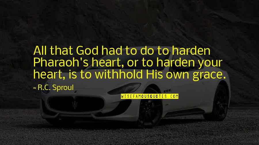 Friendship Bonding Quotes By R.C. Sproul: All that God had to do to harden