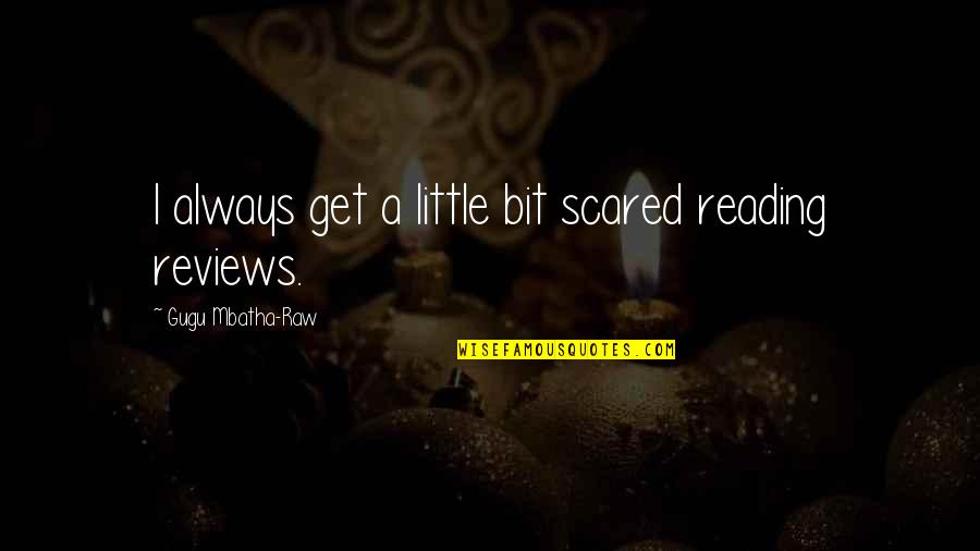 Friendship Brainly Quotes By Gugu Mbatha-Raw: I always get a little bit scared reading Friendship Brainly Quotes By Gugu Mbatha-Raw: I always get a little bit scared reading