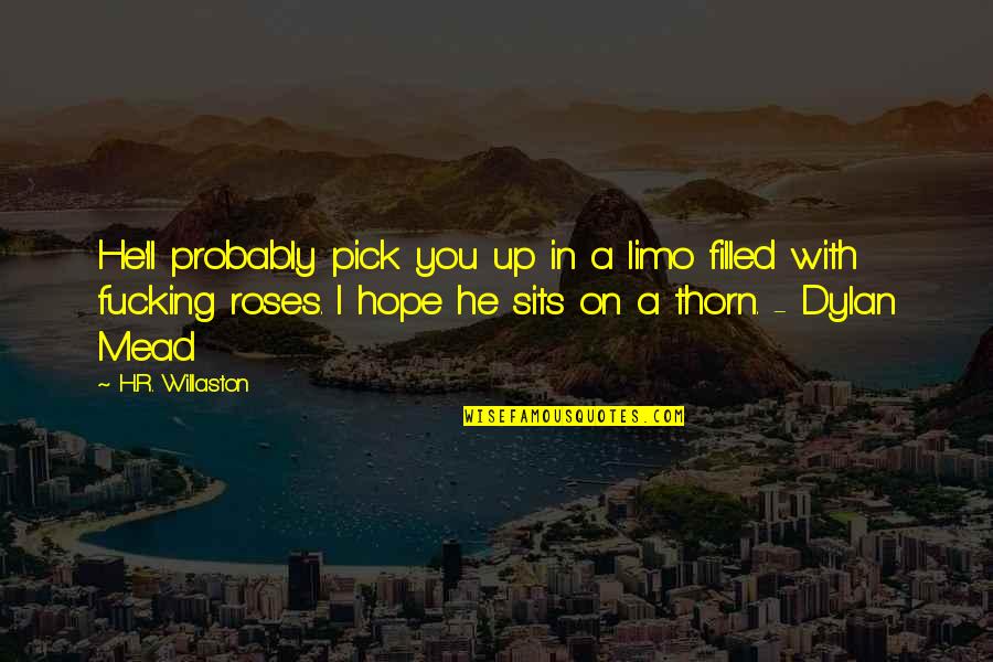 Friendship Brainly Quotes By H.R. Willaston: He'll probably pick you up in a limo Friendship Brainly Quotes By H.R. Willaston: He'll probably pick you up in a limo