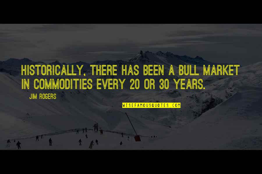 Friendship Brainly Quotes By Jim Rogers: Historically, there has been a bull market in