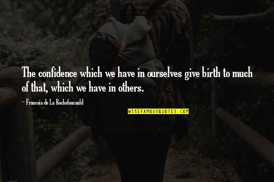 Friendship Break Up Sad Quotes By Francois De La Rochefoucauld: The confidence which we have in ourselves give Friendship Break Up Sad Quotes By Francois De La Rochefoucauld: The confidence which we have in ourselves give