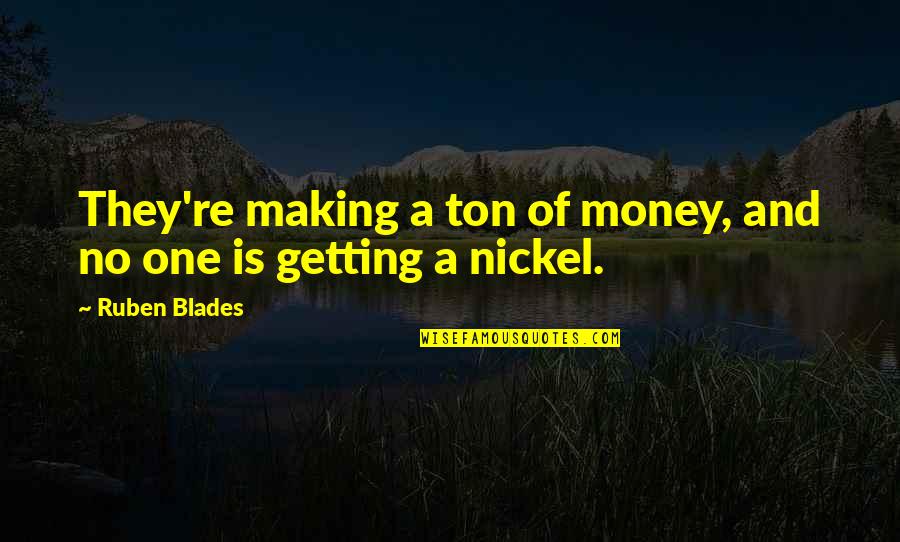Friendship Breakup Attitude Quotes By Ruben Blades: They're making a ton of money, and no