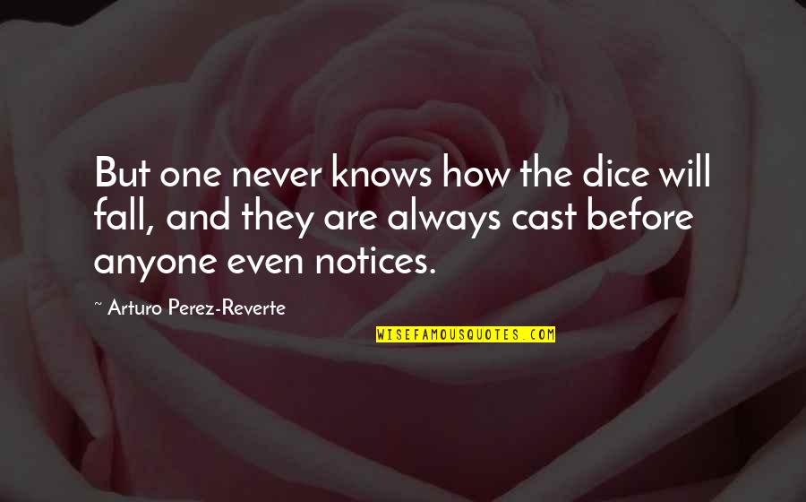 Friendship Broken Quotes By Arturo Perez-Reverte: But one never knows how the dice will