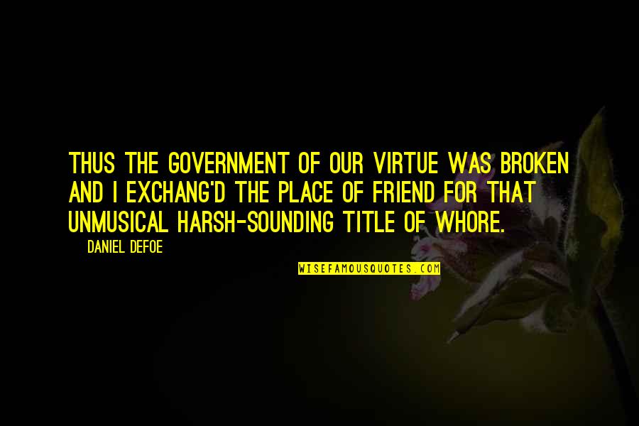 Friendship Broken Quotes By Daniel Defoe: Thus the Government of our Virtue was broken