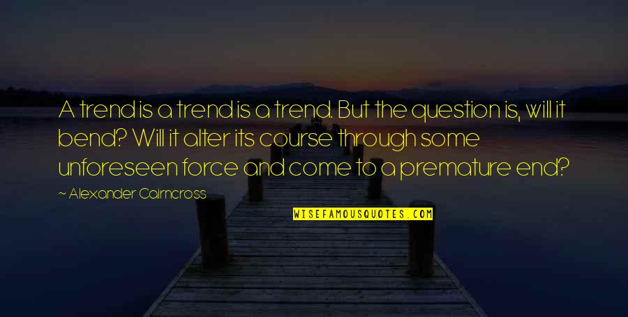 Friendship Buzzfeed Quotes By Alexander Cairncross: A trend is a trend is a trend.