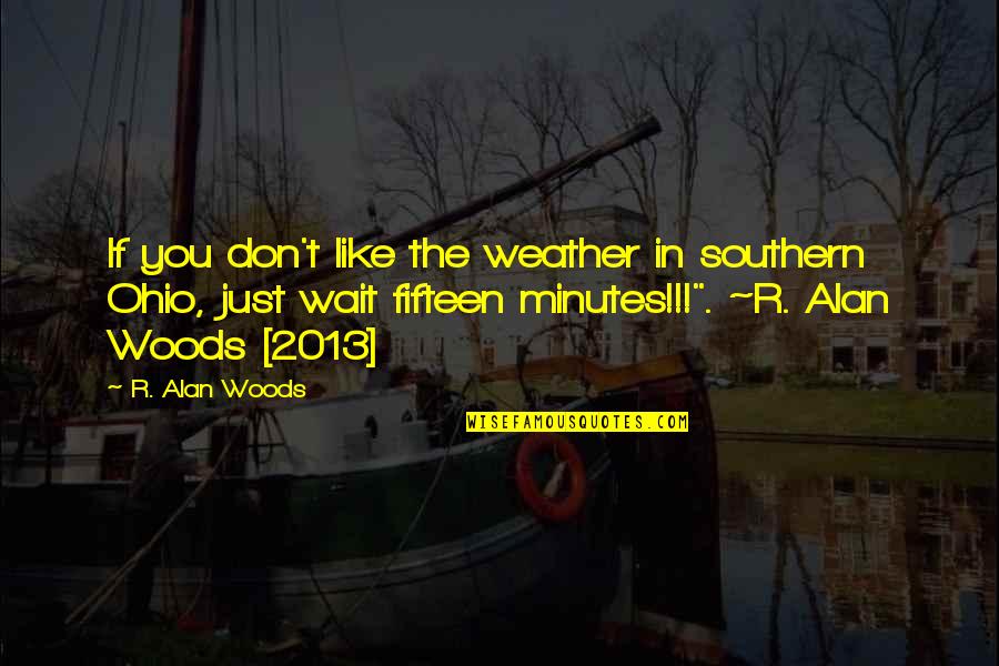 Friendship By Bo Sanchez Quotes By R. Alan Woods: If you don't like the weather in southern