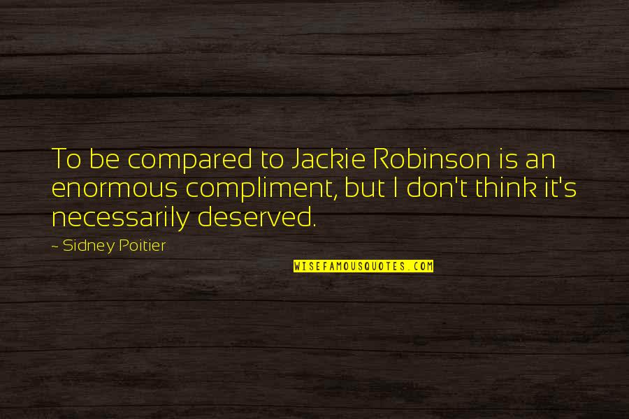 Friendship By Famous Poets Quotes By Sidney Poitier: To be compared to Jackie Robinson is an