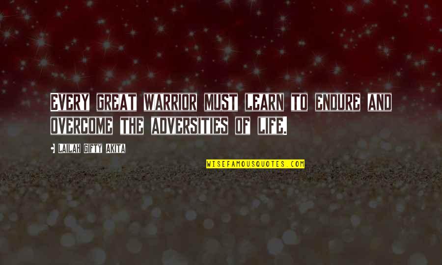 Friendship By Famous Writers Quotes By Lailah Gifty Akita: Every great warrior must learn to endure and