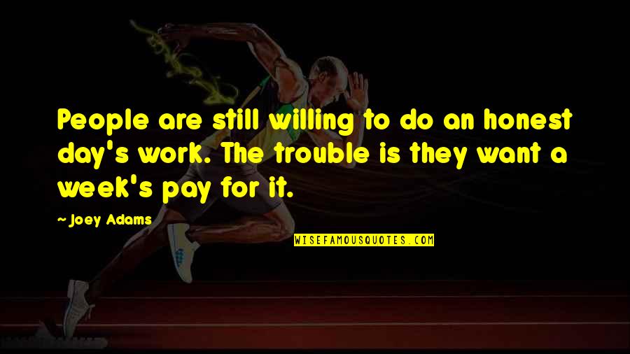 Friendship By Philosophers Quotes By Joey Adams: People are still willing to do an honest Friendship By Philosophers Quotes By Joey Adams: People are still willing to do an honest