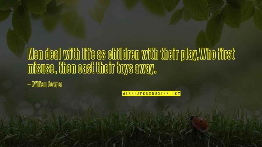 Friendship By Philosophers Quotes By William Cowper: Men deal with life as children with their Friendship By Philosophers Quotes By William Cowper: Men deal with life as children with their