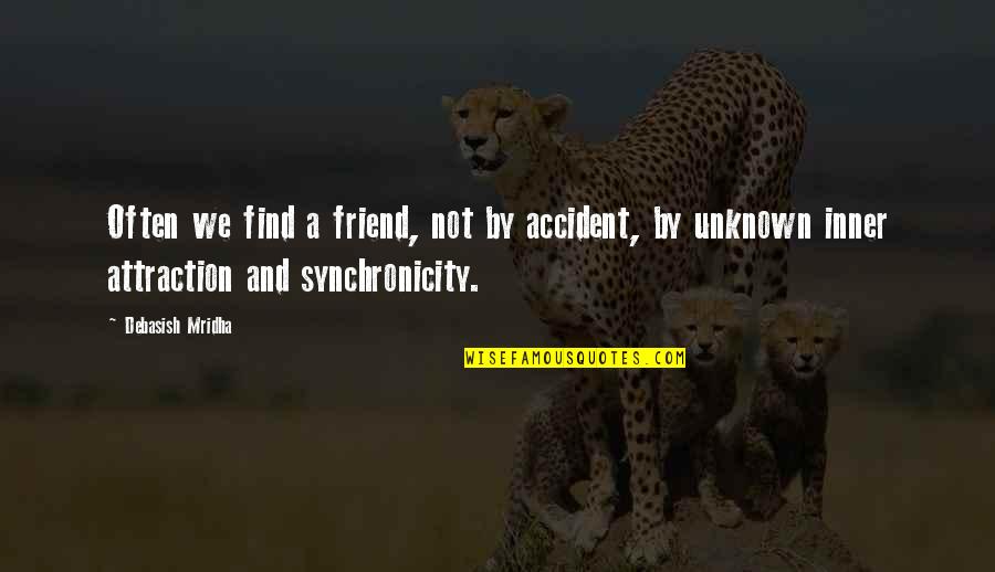 Friendship By Tagore Quotes By Debasish Mridha: Often we find a friend, not by accident,
