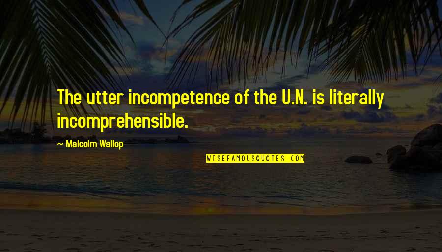 Friendship By Tagore Quotes By Malcolm Wallop: The utter incompetence of the U.N. is literally