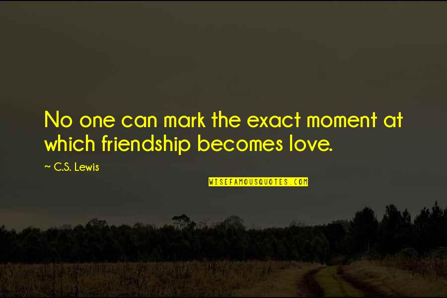 Friendship C S Lewis Quotes By C.S. Lewis: No one can mark the exact moment at