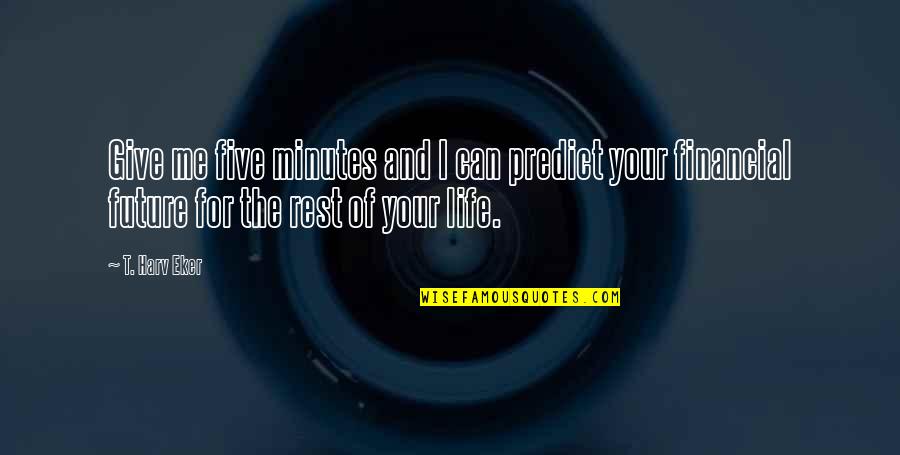 Friendship C S Lewis Quotes By T. Harv Eker: Give me five minutes and I can predict Friendship C S Lewis Quotes By T. Harv Eker: Give me five minutes and I can predict