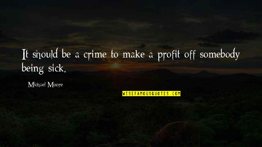 Friendship Chain Quotes By Michael Moore: It should be a crime to make a Friendship Chain Quotes By Michael Moore: It should be a crime to make a