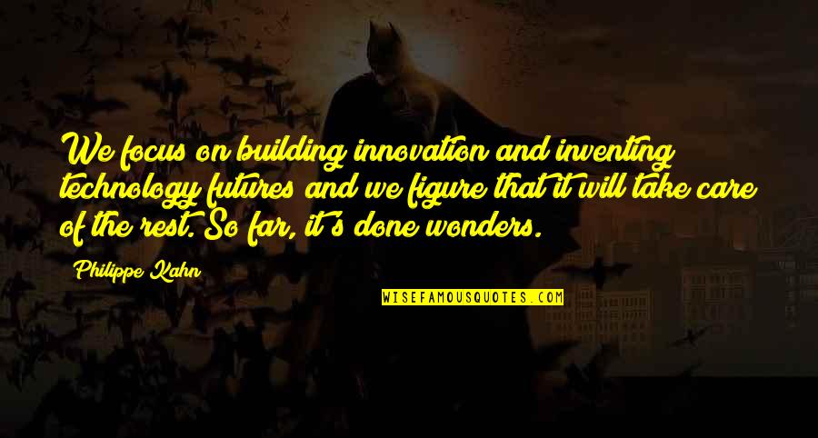 Friendship Chain Quotes By Philippe Kahn: We focus on building innovation and inventing technology Friendship Chain Quotes By Philippe Kahn: We focus on building innovation and inventing technology