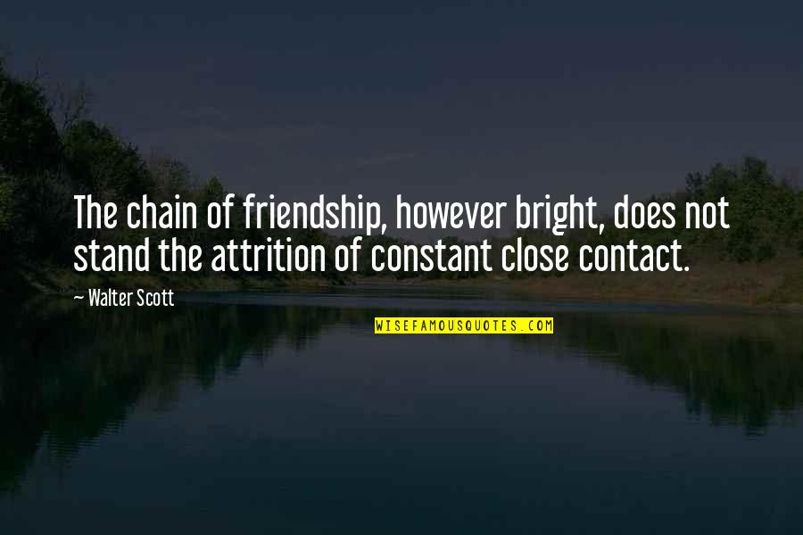 Friendship Chain Quotes By Walter Scott: The chain of friendship, however bright, does not Friendship Chain Quotes By Walter Scott: The chain of friendship, however bright, does not