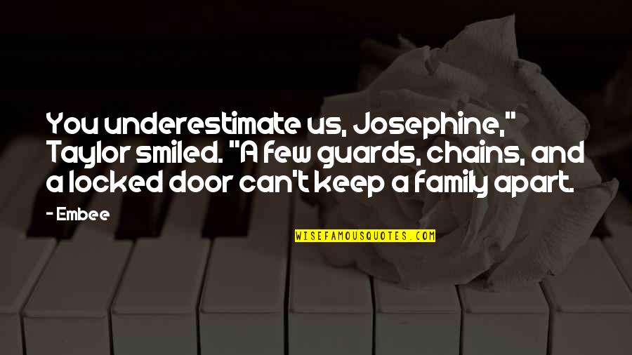 Friendship Chains Quotes By Embee: You underestimate us, Josephine," Taylor smiled. "A few