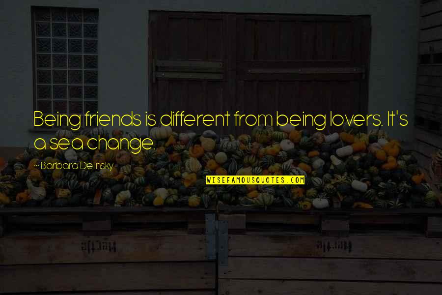Friendship Change Quotes By Barbara Delinsky: Being friends is different from being lovers. It's Friendship Change Quotes By Barbara Delinsky: Being friends is different from being lovers. It's