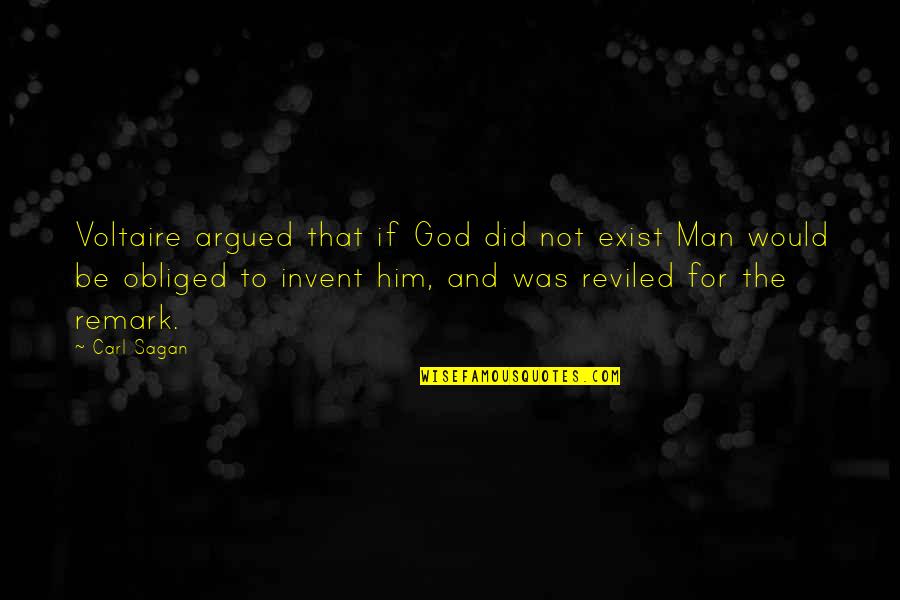 Friendship Change Quotes By Carl Sagan: Voltaire argued that if God did not exist Friendship Change Quotes By Carl Sagan: Voltaire argued that if God did not exist