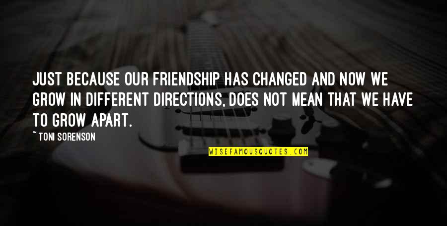 Friendship Change Quotes By Toni Sorenson: Just because our friendship has changed and now Friendship Change Quotes By Toni Sorenson: Just because our friendship has changed and now