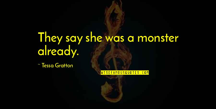 Friendship Cheats Quotes By Tessa Gratton: They say she was a monster already.