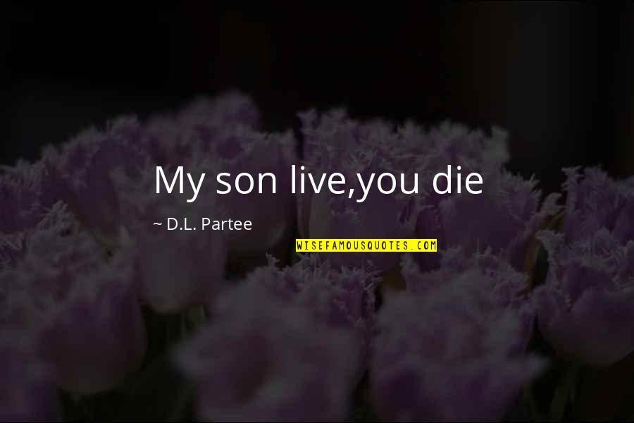 Friendship Christian Quotes By D.L. Partee: My son live,you die