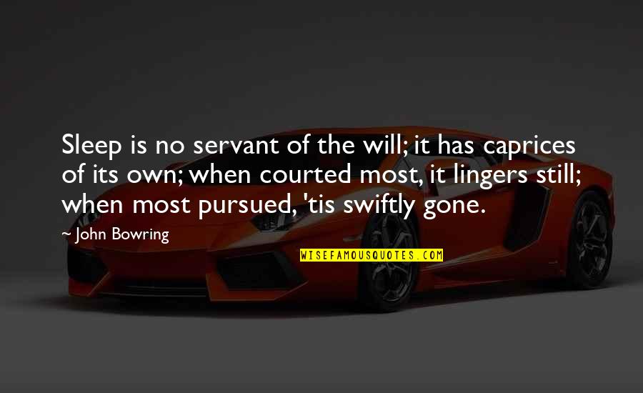 Friendship Closure Quotes By John Bowring: Sleep is no servant of the will; it Friendship Closure Quotes By John Bowring: Sleep is no servant of the will; it