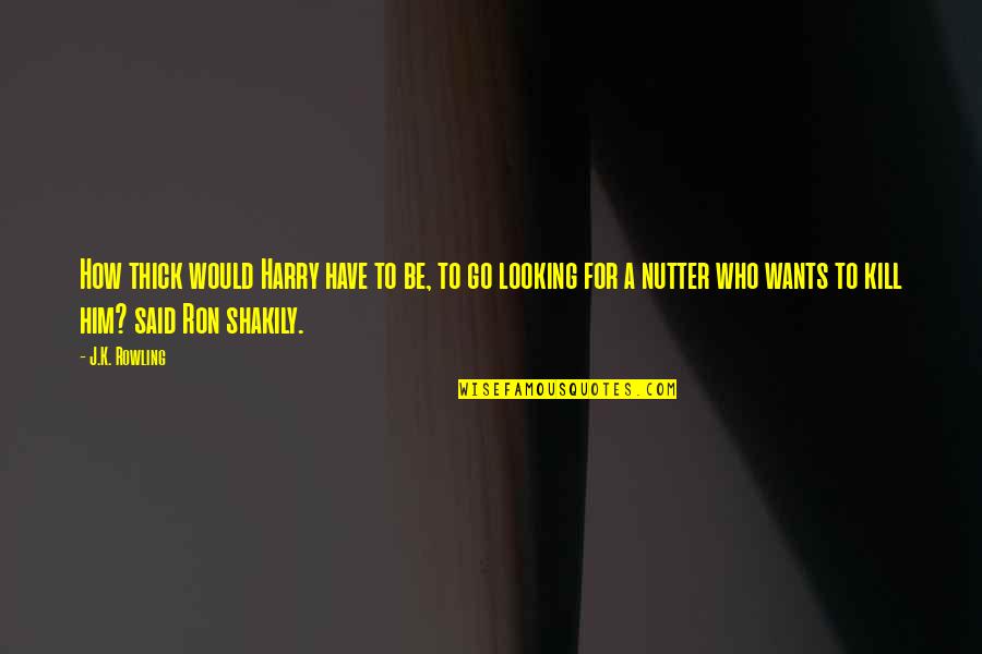 Friendship Come To End Quotes By J.K. Rowling: How thick would Harry have to be, to Friendship Come To End Quotes By J.K. Rowling: How thick would Harry have to be, to