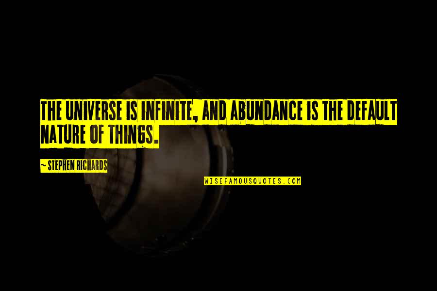 Friendship Come To End Quotes By Stephen Richards: The universe is infinite, and abundance is the Friendship Come To End Quotes By Stephen Richards: The universe is infinite, and abundance is the
