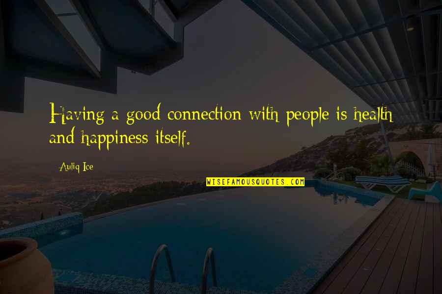 Friendship Connection Quotes By Auliq Ice: Having a good connection with people is health