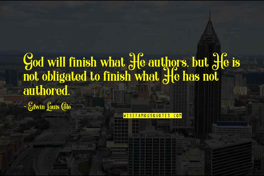 Friendship Cover Quotes By Edwin Louis Cole: God will finish what He authors, but He