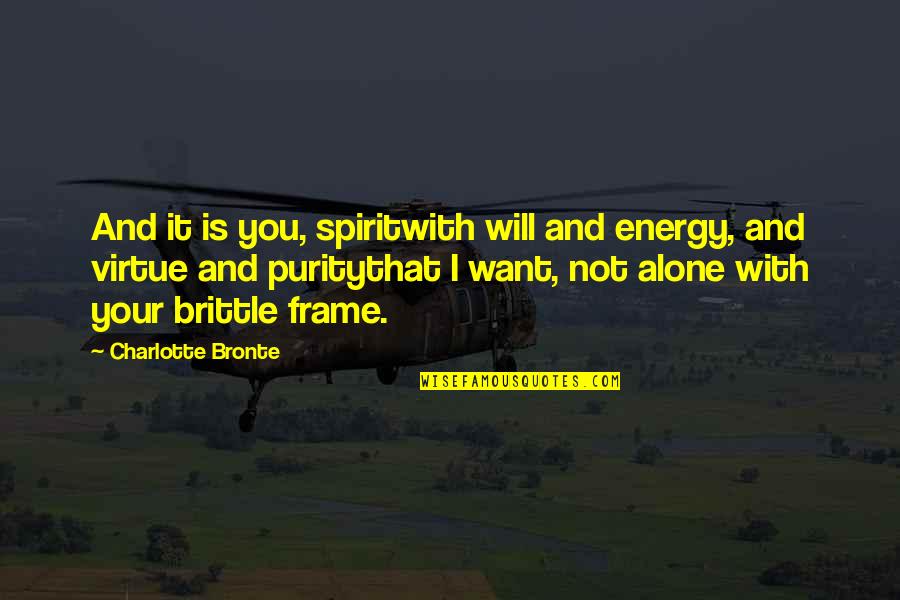 Friendship Cut Ties Quotes By Charlotte Bronte: And it is you, spiritwith will and energy,