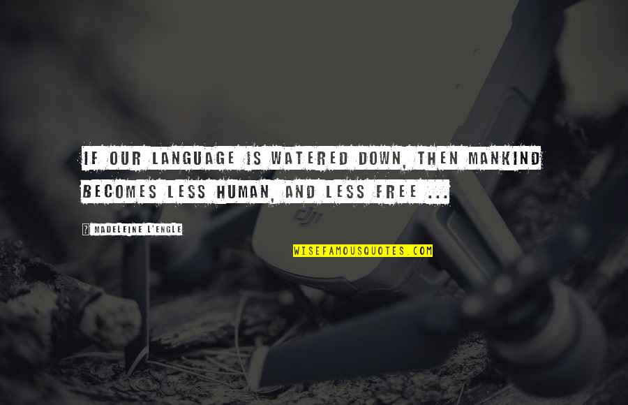 Friendship Day Telugu Quotes By Madeleine L'Engle: If our language is watered down, then mankind Friendship Day Telugu Quotes By Madeleine L'Engle: If our language is watered down, then mankind