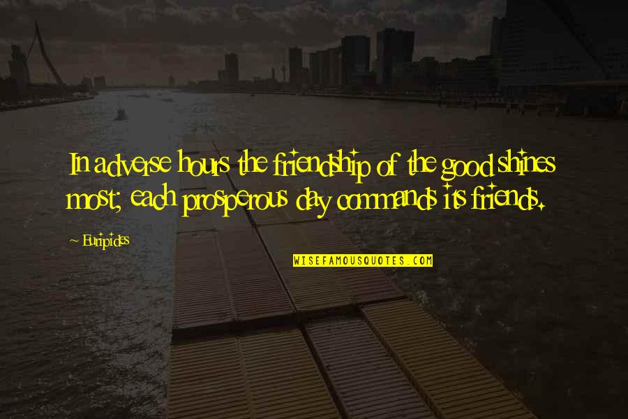 Friendship Day To All Quotes By Euripides: In adverse hours the friendship of the good Friendship Day To All Quotes By Euripides: In adverse hours the friendship of the good