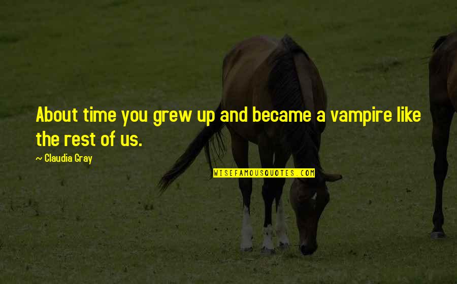 Friendship Day To Love Quotes By Claudia Gray: About time you grew up and became a